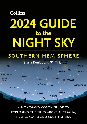 2024 Guide to the Night Sky Southern Hemisphere: A Month-by-Month Guide to Exploring the Skies Above Australia, New Zealand  and South Africa