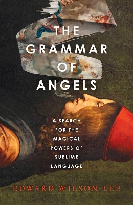 Grammar of Angels: A Search for the Magical Powers of Language