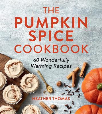 Pumpkin Spice Cookbook: 60 Wonderfully Warming Recipes