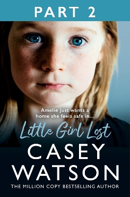 Little Girl Lost: Part 2 of 3: Amelia just wants a home she feels safe in...