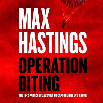 Operation Biting: The 1942 Parachute Assault to Capture Hitler's Radar