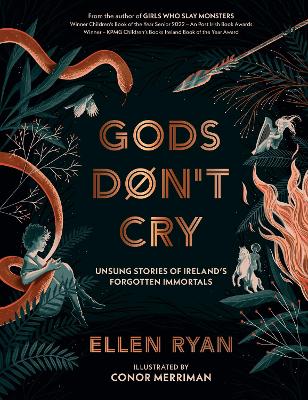 Gods Dont Cry: Unsung Stories of Irelands Forgotten Immortals