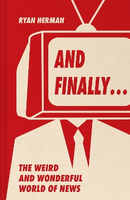 And Finally: Weird and Wonderful Stories Told at the End of the News