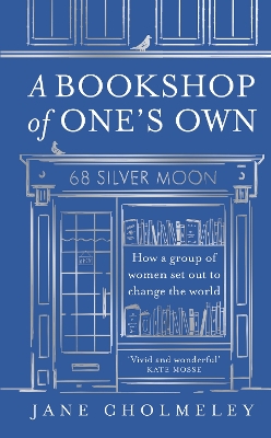 Bookshop of Ones Own: How a Group of Women Set out to Change the World