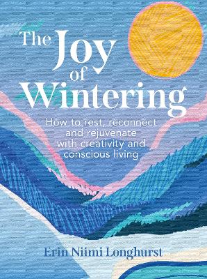 Joy of Wintering: How to rest, reconnect and rejuvenate with creativity and conscious living