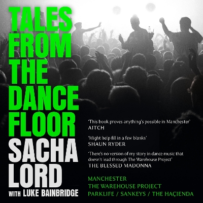 Tales from the Dancefloor: Manchester / The Warehouse Project / Parklife / Sankeys / The Hacienda
