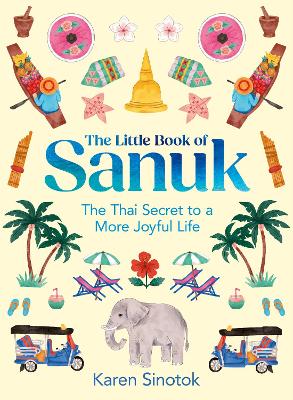 Little Book of Sanuk: The Thai Secret to a More Joyful Life