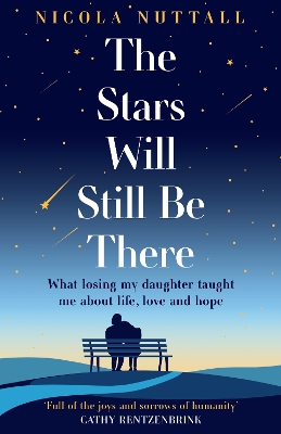 Stars Will Still Be There: What Losing My Daughter Taught Me About Life, Love and Hope