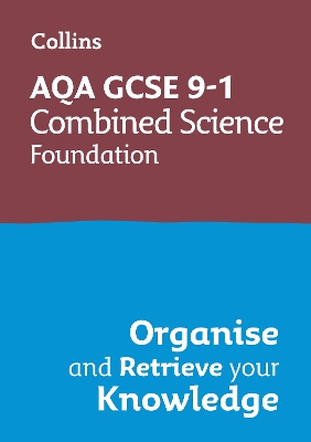 AQA GCSE 9-1 Combined Science Trilogy Foundation Organise and Retrieve Your  Knowledge: Ideal for the 2026 and 2027 Exams