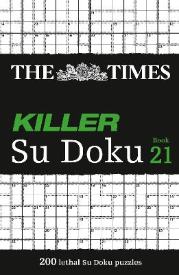 Times Killer Su Doku Book 21: 200 Lethal Su Doku Puzzles