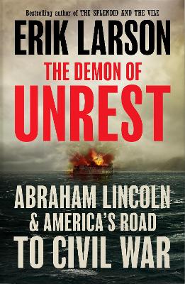 Demon of Unrest: Abraham Lincoln & Americas Road to Civil War