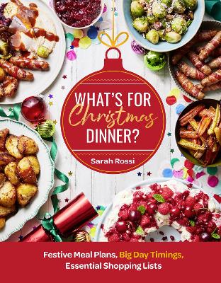What's For Christmas Dinner?: Festive Meal Plans, Big-Day Timings, Essential Shopping Lists