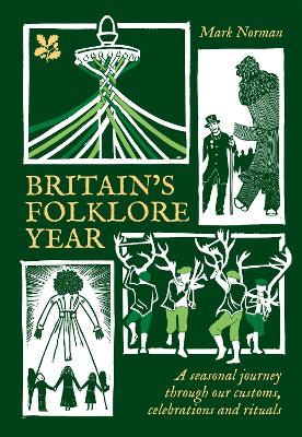 Britains Folklore Year: A Seasonal Journey Through Our Customs, Celebrations and Rituals