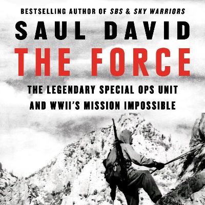 Force: The Legendary Special Ops Unit and WWII's Mission Impossible