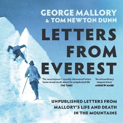 Letters From Everest: Unpublished Letters from Mallory's Life and Death in the Mountains