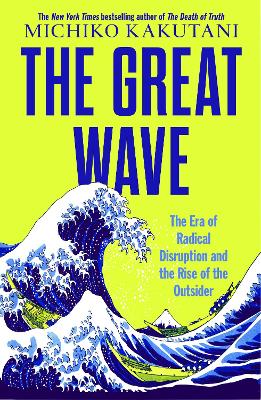 Great Wave: The Era of Radical Disruption and the Rise of the Outsider