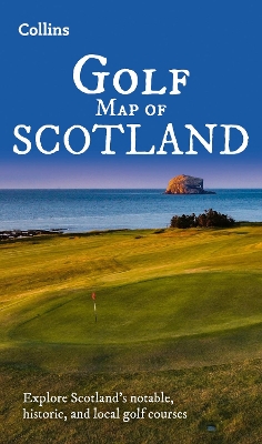 Collins Golf Map of Scotland: Explore Scotlands Notable, Historic, and Local Golf Courses