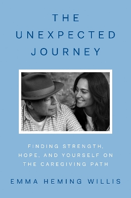 Unexpected Journey: Finding Strength, Hope and Yourself on the Caregiving Path