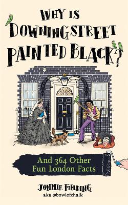 Why is Downing Street Painted Black?: And 364 Other Fun London Facts