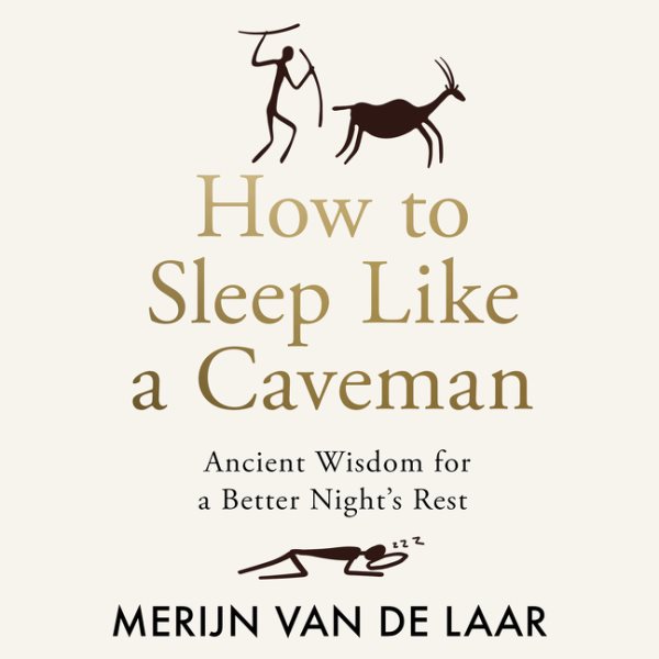 How to Sleep Like a Caveman: Ancient Wisdom for a Better Night's Rest