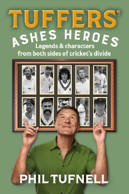 Tuffers' Ashes Heroes: Legends and Characters from Both Sides of Cricket's Divide