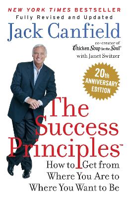 Success Principles: How to Get from Where You are to Where You Want to be 20th Anniversary edition