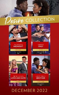 DESIRE COLLECTION DECEMBER EB: Rancher After Midnight (Texas Cattleman's Club: Ranchers and Rivals) / One Night Only / the Trouble with Love and Hate / Her Best Friend's Brother