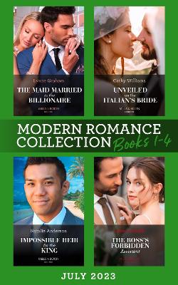 MODERN ROMANCE JULY 2023 EB: The Maid Married to the Billionaire (Cinderella Sisters for Billionaires) / Unveiled as the Italian's Bride / Impossible Heir for the King / the Boss's Forbidden Assistant