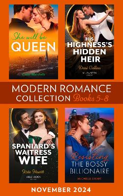 Modern Romance November 2024 Books 5-8: She Will Be Queen (Wed into a Billionaire's World) / His Highness's Hidden Heir / Resisting the Bossy Billionaire / Spaniard's Waitress Wife