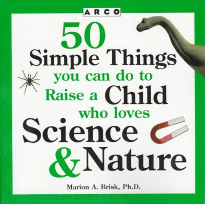 50 Simple Things You Can Do to Raise a Child Who Loves Science & Nature