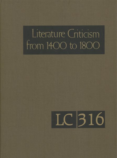 Literature Criticism from 1400 to 1800: Critical Discussion of the Works of Fifteenth, Sixteenth, Seventeenth, and  Eighteenth-Century Novelists, Poets, Playwrights, Philosophers, and Other Creative Writers