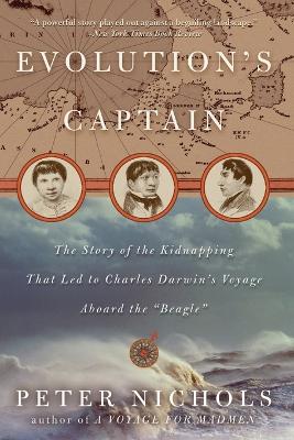 Evolution's Captain: The Story of the Kidnapping That Led to Charles Darwin's Voyage Aboard the &quote;Beagle&quote;
