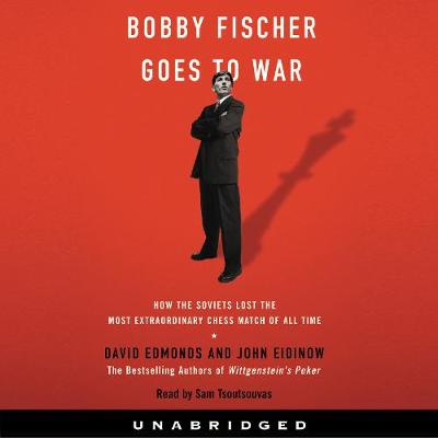 Bobby Fischer Goes to War: The True Story of How the Soviets Lost t