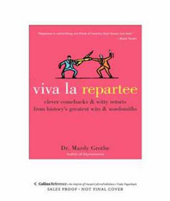 Viva la Repartee: Clever Comebacks and Witty Retorts from History's Great Wits and Wordsmiths