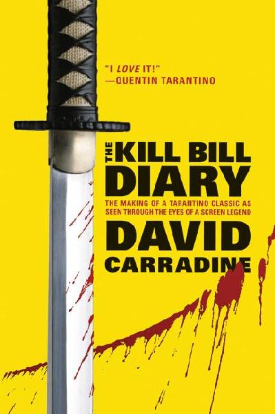 Kill Bill Diary: The Making of a Tarantino Classic as Seen Through the Eyes of a Screen Legend
