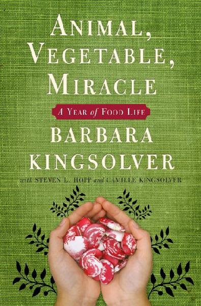 Animal, Vegetable, Miracle: a Year of Food Life