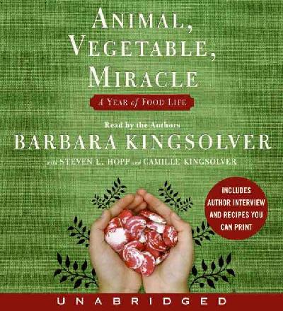 Animal, Vegetable, Miracle: A Year of Food Life Unabridged edition