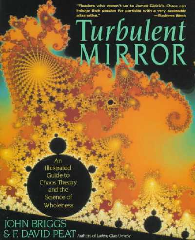 Turbulent Mirror: Illustrated Guide to Chaos Theory and the Science of Wholeness Perennial Library ed