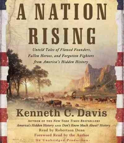 Nation Rising: Untold Tales of Flawed Founders, Fallen Heroes, and Forgotten Fighters from America's Hidden History