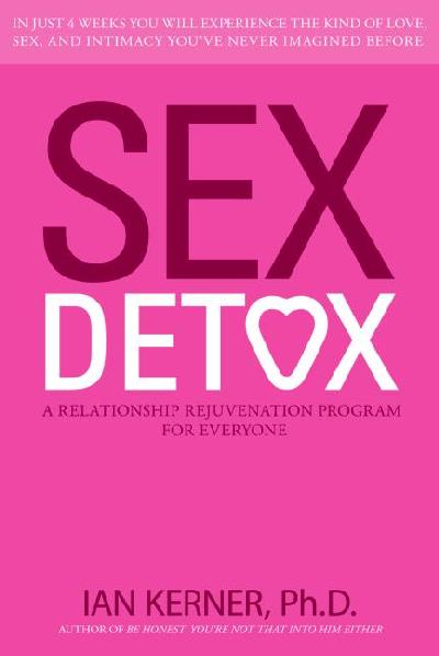 Sex Detox: Recharge Desire. Revitalize Intimacy. Rejuvenate Your Love Life.