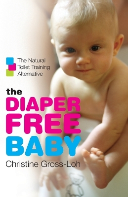 Diaper-Free Baby: The Natural Toilet Training Alternative