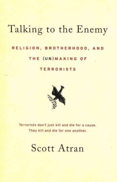 Talking to the Enemy: Religion, Brotherhood, and the (Un)Making of Terrorists
