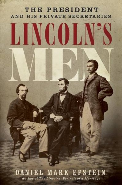 Lincoln's Men: The President and His Private Secretaries