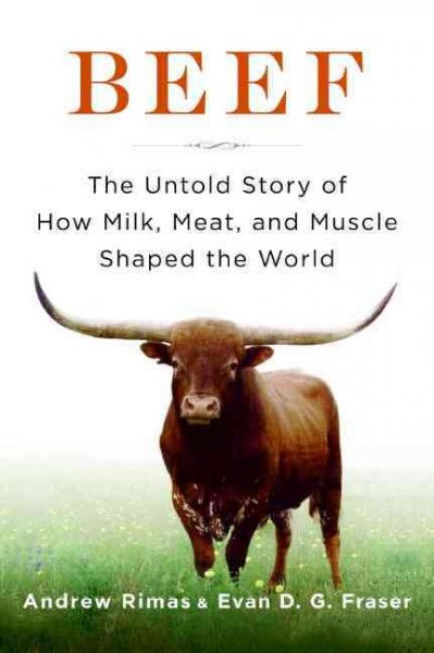 Beef: the Untold Story of How Milk, Meat, and Muscle Shaped the World