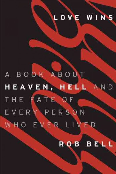 Love Wins: A Book about Heaven, Hell, and the Fate of Every Person Who Ever Lived