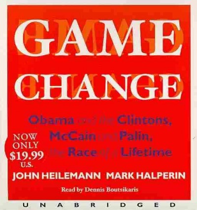 Game Change Low Price: Obama and the Clintons, McCain and Palin, and the Race of a Lifetime Unabridged edition