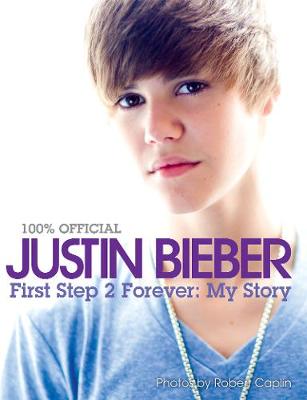 100% Official Justin Bieber: First Step 2 Forever: My Story International ed.