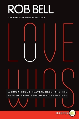 Love Wins: A Book About Heaven, Hell, and the Fate of Every Person Who Ever Lived  (Large Print)