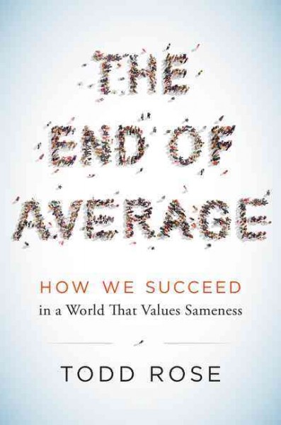 End of Average: How We Succeed in a World That Values Sameness