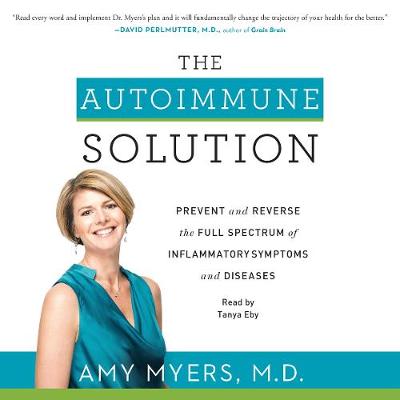 Autoimmune Solution: Prevent and Reverse the Full Spectrum of Inflammatory Symptoms and Diseases